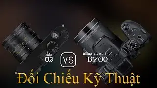 Leica Q3 và Nikon COOLPIX B700: Một Đối Chiếu Về Thông Số Kỹ Thuật