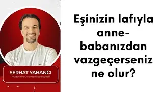 Eşinizin lafıyla anne-babanızdan vazgeçerseniz ne olur?
