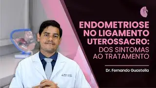 Endometriose no ligamento uterossacro: dos sintomas ao tratamento