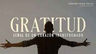 Gratitud: señal de un corazón transformado - Pastor Joan Veloz | La IBI