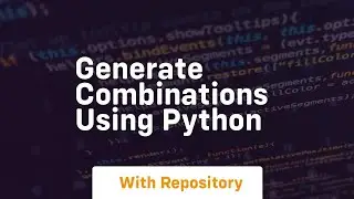 Generate combinations using python