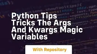 Python tips tricks the args and kwargs magic variables