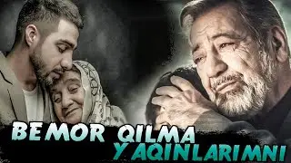 BEMOR QILMA YAQINLARIMNI | БЕМОР КИЛМА ЯКИНЛАРИМНИ !!!