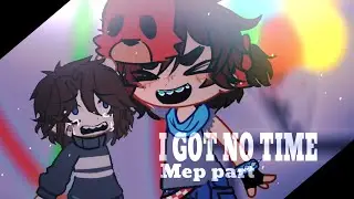 I GOT NO TIME || Official mep part || #KumaGotNoTime || FNaF 4 || Gacha
