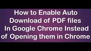 how to enable automatic download of pdf files in google chrome