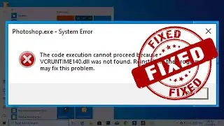 FIX - The code execution cannot proceed because VCRUNTIME140.dll was not found | Photoshop Error