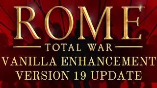 Vanilla Enhancement Mod for Rome Total War Version 19 Update!
