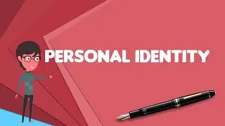 What is Personal identity?, Explain Personal identity, Define Personal identity