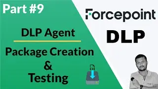 Creating and Testing Forcepoint DLP Agent Packages: Step-by-Step Guide