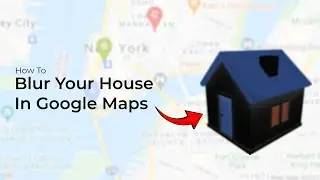 How To Blur Your House In Google Maps?