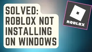 SOLVED: Roblox Won’t Install | Not Installing On Windows