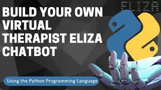 Build Your Own Virtual Therapist: A Step-by-Step Guide to Creating Your Own Eliza Chatbot In Python