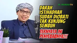 Cara Mengobati Darah Istihadhah yang tak Kunjung Sembuh | Buya Yahya