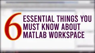 6 Essential Things You MUST Know about MATLAB Workspace | MATLAB Tutorial for Beginners