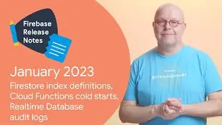 Jan 2023: Firestore queries, Functions cold starts, Realtime Database auditing