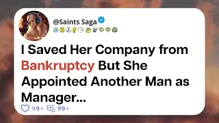 I Saved Her Company from Bankruptcy But She Appointed Another Man as Manage - Reddit stories