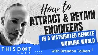 How to Attract and Retain Engineers in a Distributed Remote Working World with Brandon Tolbert