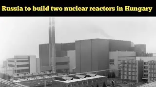 Russia to build two nuclear reactors in Hungary | Top 10 World