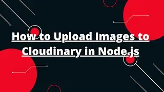 How to Upload Images to Cloudinary in Node.js