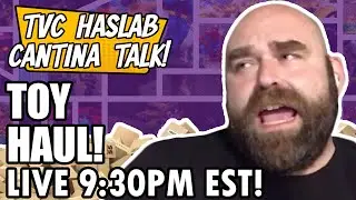 Weekly Toy Haul!!! PLUS STAR WARS TVC HASLAB CANTINA TALK! LIVE 9:30PM EST!!!