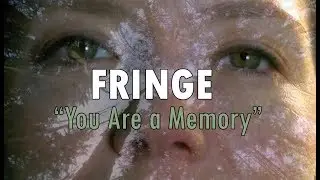 Fringe // You Are a Memory