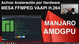 Activar Aceleración por Hardware MESA FFMPEG VAAPI H.264 HEVC en MANJARO con AMD / AMDGPU