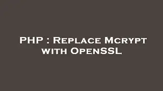 PHP : Replace Mcrypt with OpenSSL