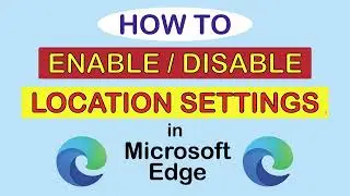How To Enable Or Disable Location Services In The Microsoft Edge Web Browser ( PC )  👌