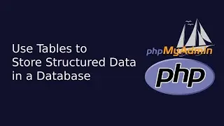 Use Tables to Store Structured Data in a Database | Web Development | The Quick Code