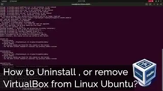 How to Uninstall , or remove VirtualBox from Linux Ubuntu