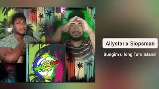 Allystar × Siopsman (Official music) Bungim u long Taro Island