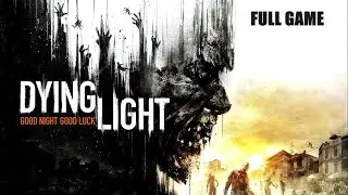 Dying Light - Full Game Playthrough (No Commentary)