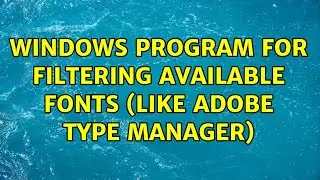 Windows program for filtering available fonts (like Adobe Type Manager)