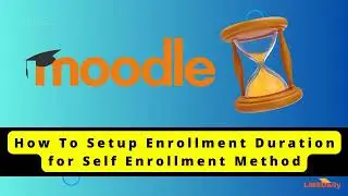 Moodle Administrators - How to set the Self Enrollment duration 