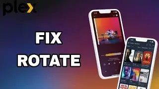 How To Fix And Solve Rotate On Plex App | Final Solution