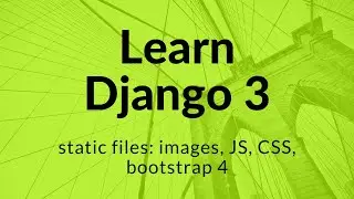 Django 3: STATIC FILES: images, CSS, JavaScript, Bootstrap 4 - CDN & Source Files Locally #3