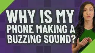 Why is my phone making a buzzing sound?