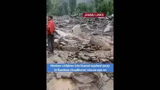 Mother-children trio feared washed away in Ramban cloudburst; rescue ops on