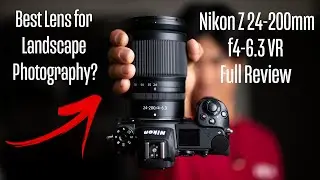 Nikon Z 24-200mm f4-6.3 Full Review, a MUST HAVE For Nikon Z Landscape Photographers