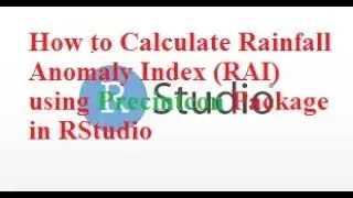 How to Calculate Rainfall Anomaly Index (RAI) using Precintcon Package in RStudio