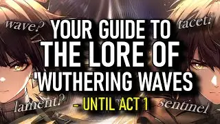 Your Guide To The Lore Of Wuthering Waves (Part 1: Act 1) [v1.0]