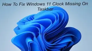 How To Fix Windows 11 Clock Missing On Taskbar