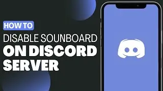 How to Disable Soundboard in Your Discord Server - Full Guide 2023