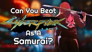 Can You Beat Cyberpunk 2077 As a Samurai?