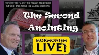 The Second Anointing | Mormonism LIVE! 038