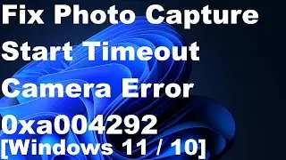 Photo Capture Start Timeout Camera Error 0xa004292 in Windows 11 / 10 Fixed