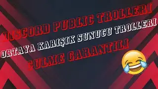 DİSCORD PUBLİC TROLLERİ ORTAYA KARIŞIK SUNUCU TROLLERİ [GÜLME GARANTİLİ]