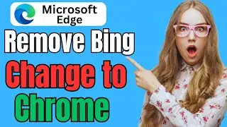 How to Remove Bing From Microsoft Edge | How to Change Microsoft Edge to Google Chrome