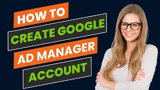 How To Create A Google Ad Manager Account In 5 Minutes || How To Create Google Ad Manager Account