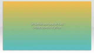 When to use one or two underscore in Python